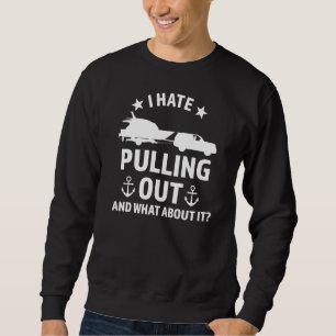 I hate pulling out Boats Pulling out boats Premium Sweatshirt