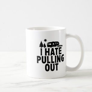I Hate Pulling Out Camping 5th Wheel Camper Rv Cam Coffee Mug