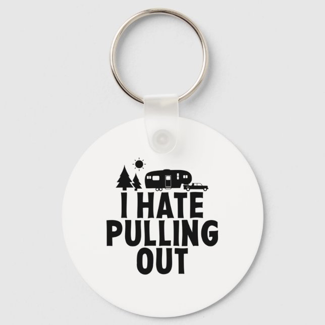 I Hate Pulling Out Camping 5th Wheel Camper Rv Cam Key Ring (Front)
