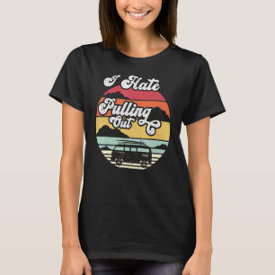 I Hate Pulling Out Camping Camper Vintage Men Wome T-Shirt