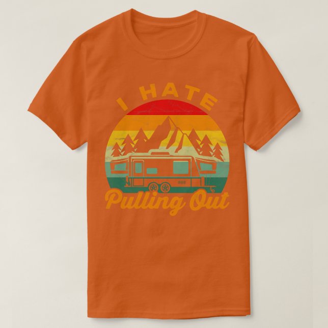 I Hate Pulling Out Camping  T-Shirt (Design Front)