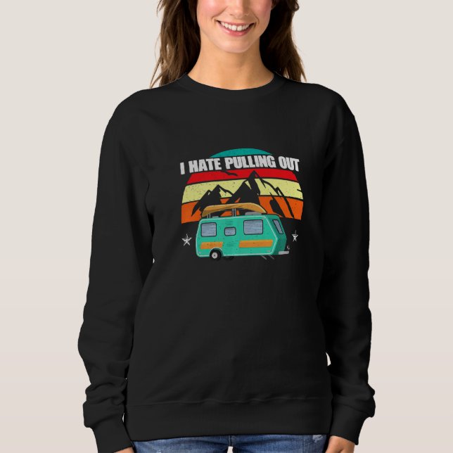 I Hate Pulling Out Camping Trailer Outdoor Travel Sweatshirt (Front)