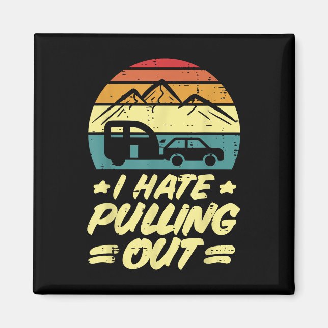 I Hate Pulling Out Camping Trailer Retro Humour Ca Magnet (Front)