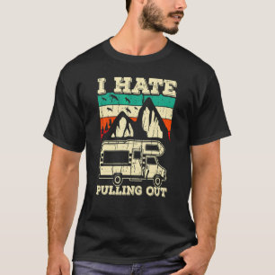 I Hate Pulling Out  Camping Vintage For Campers T-Shirt