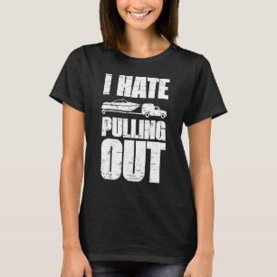 I Hate Pulling Out Captain Maritime Ship Boat For T-Shirt
