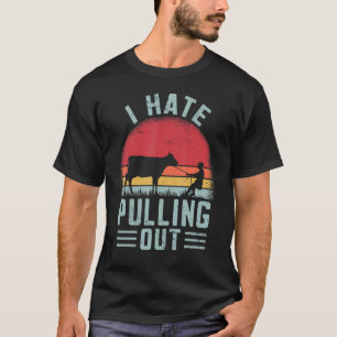 I Hate Pulling Out Farmer Cow Farming Retro T-Shirt
