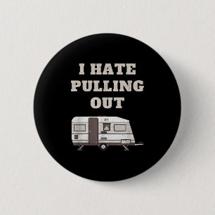 I Hate Pulling Out Funny Camper Camp Camping Trail 6 Cm Round Badge