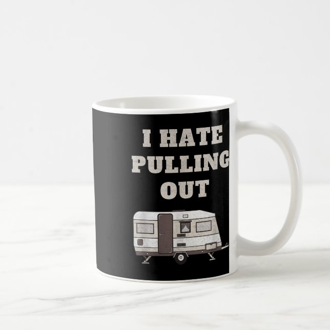 I Hate Pulling Out Funny Camper Camp Camping Trail Coffee Mug (Right)