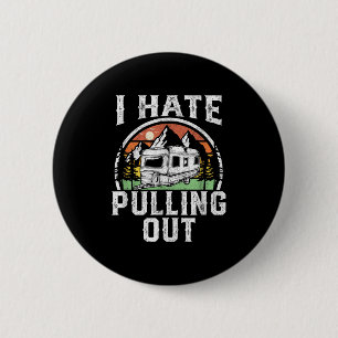 I Hate Pulling Out Funny Camper Rv Camping Trailer 6 Cm Round Badge