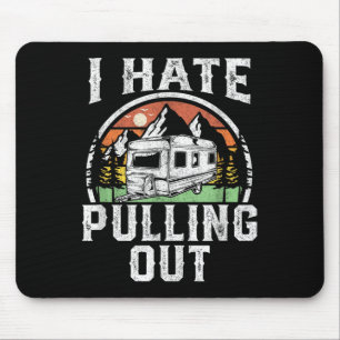I Hate Pulling Out Funny Camper Rv Camping Trailer Mouse Pad