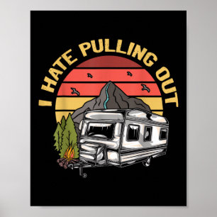 I Hate Pulling Out - Funny Camping Retro Trailer T Poster
