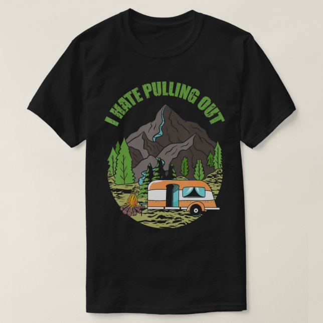 I Hate Pulling Out Funny Camping Retro Trailer Tra T-Shirt (Design Front)