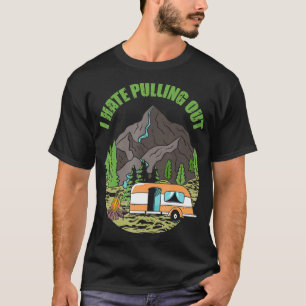 I Hate Pulling Out Funny Camping Retro Trailer Tra T-Shirt
