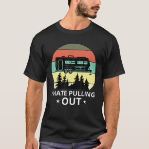 I Hate Pulling Out Funny Camping Retro Travel Trai T-Shirt