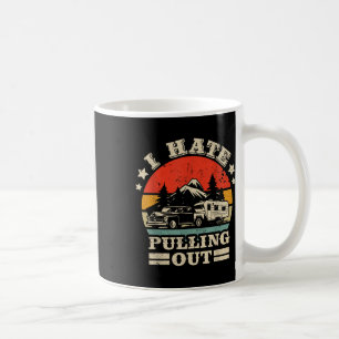 I Hate Pulling Out Funny Camping Trailer Retro Tra Coffee Mug