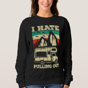 I Hate Pulling Out Funny Camping Trailer Retro Tra Sweatshirt