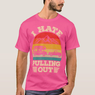I Hate Pulling Out-Funny Camping Travel Trailer Vi T-Shirt