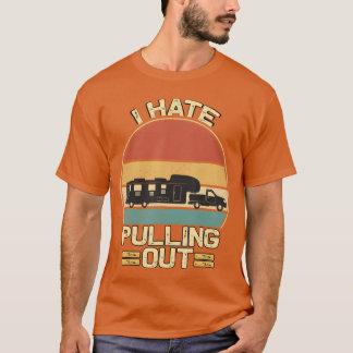 I Hate Pulling Out Funny Campingrailer Retrora ret T-Shirt