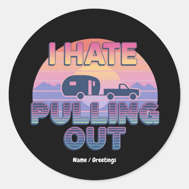 I Hate Pulling Out Funny RV Camper Camping Design Classic Round Sticker (Front)