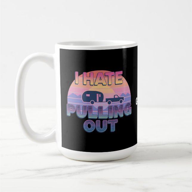 I Hate Pulling Out Funny RV Camper Camping Design Coffee Mug (Left)