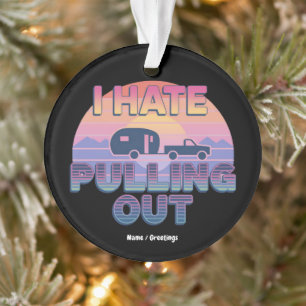 I Hate Pulling Out Funny RV Camper Camping Design Ornament