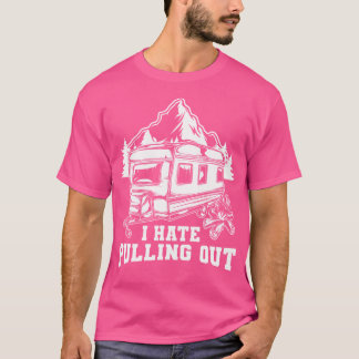 I Hate Pulling Out Funny Travel - Rv Camping Trail T-Shirt