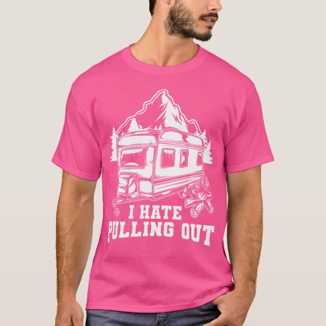 I Hate Pulling Out Funny Travel - Rv Camping Trail T-Shirt (Front)
