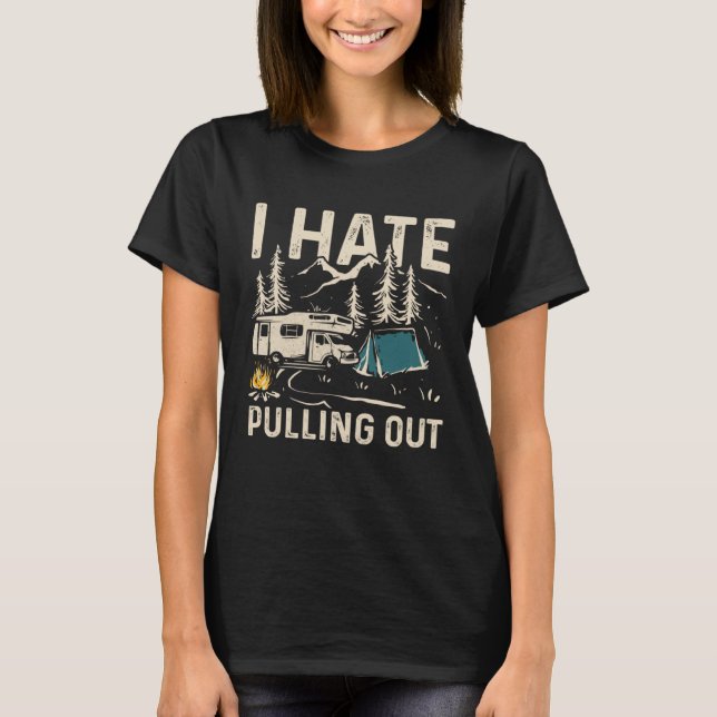 I Hate Pulling Out Outdoor Camping  1 T-Shirt (Front)