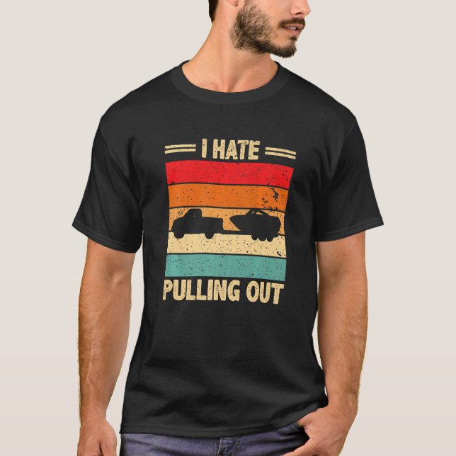 I Hate Pulling Out Retro Boat Captain  Boating T-Shirt (Front)