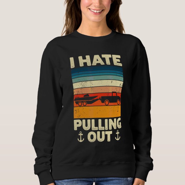 I Hate Pulling Out Retro Boating Boat Captain 12 Sweatshirt (Front)
