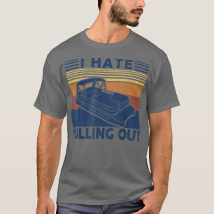 I hate pulling out Retro boating boat captain for  T-Shirt