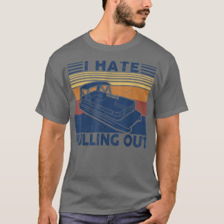 I hate pulling out Retro boating boat captain for  T-Shirt