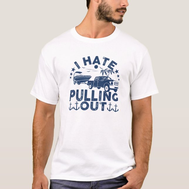 I Hate Pulling Out Retro Boating Boat Captain Moto T-Shirt (Front)