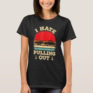 I Hate Pulling Out Retro Boating Boat Captain T-Shirt