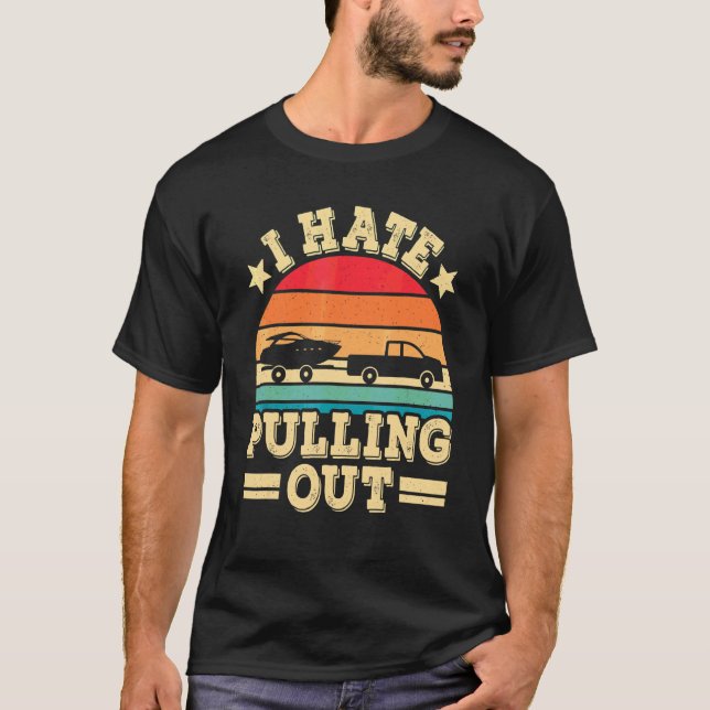 I Hate Pulling Out Retro Boating  Boat Captain T-Shirt (Front)