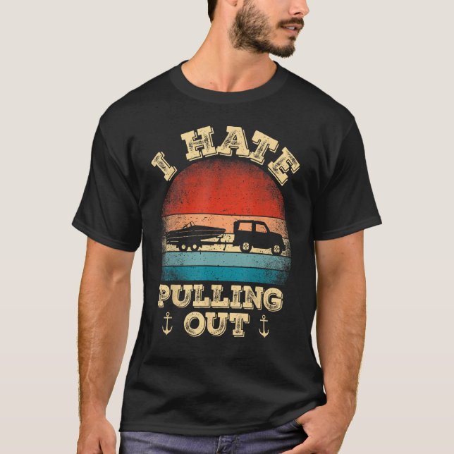 I Hate Pulling Out Retro Boating Boat Captain T-Shirt (Front)