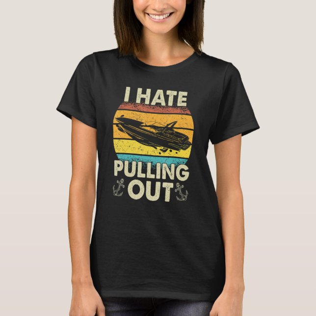 I Hate Pulling Out Retro Boating Cruising Summer V T-Shirt (Front)