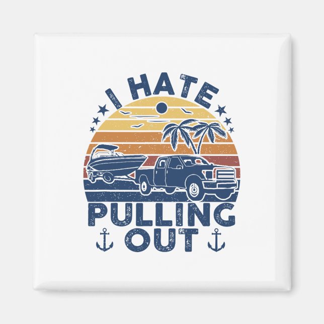 I Hate Pulling Out Retro Boating Fishing Boat Funn Magnet (Front)