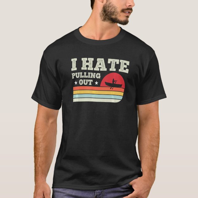 I hate pulling out Retro Fishing boat captain Outd T-Shirt (Front)