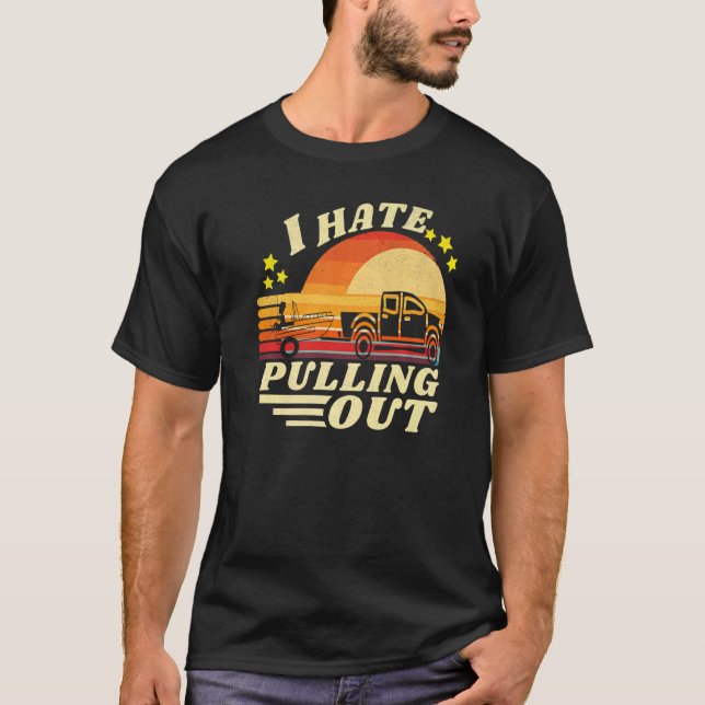 I Hate Pulling Out  Retro Fishing Boat T-Shirt (Front)