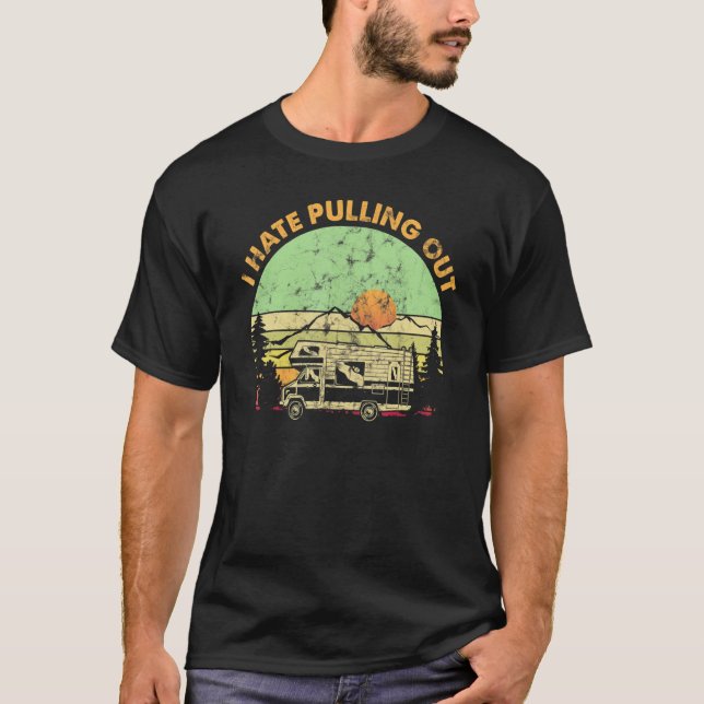 I Hate Pulling Out Retro Van Travel Camping T-Shirt (Front)