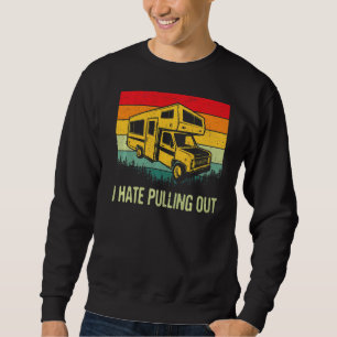 I Hate Pulling Out Rv Camping Funny 5th Wheel Camp Sweatshirt