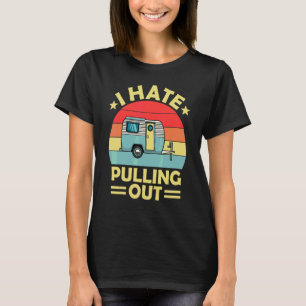 I Hate Pulling Out Vintage Camping Trailer Travel T-Shirt
