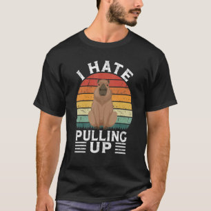 I Hate Pulling Up Capybara gort Meme Rodent Vinta T-Shirt