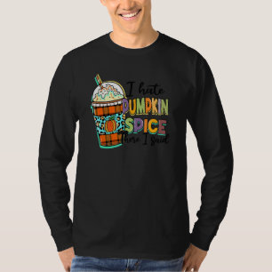 I Hate Pumpkin Spice There I Said Leopard Fall Tha T-Shirt