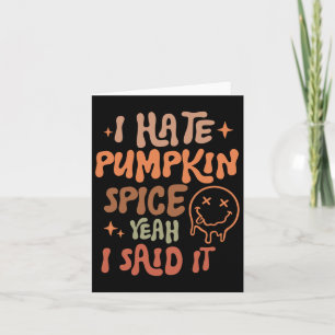 I Hate Pumpkin Spice Yeah I Said It Funny Fall Tha Card
