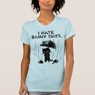 I hate rainy days. T-Shirt