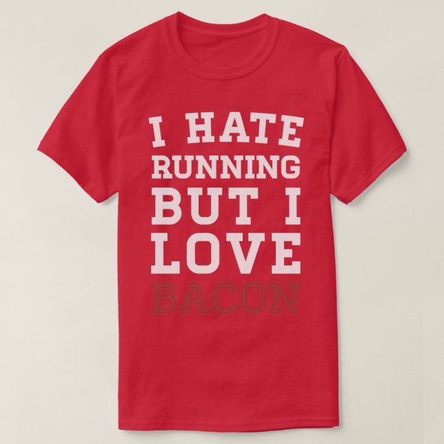 I Hate Running But I Love Bacon  T-Shirt (Design Front)