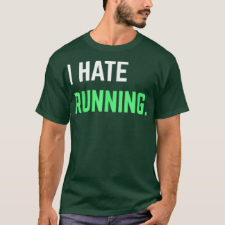I Hate Running Funny Running s Exercise Workout  T-Shirt