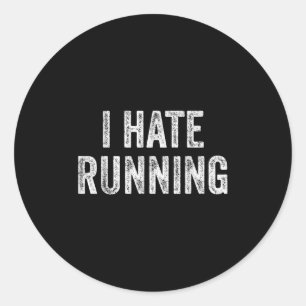I Hate Running - Funny Sarcastic Humour Joke Text Classic Round Sticker